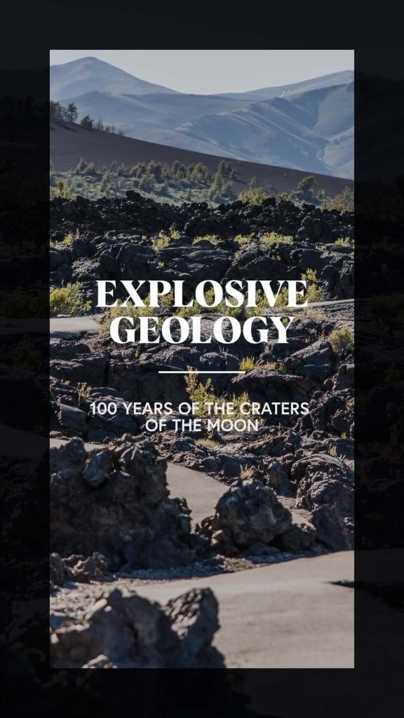 Thumbnail for vertical video with an image of the landscape at Craters of the Moon National Monument & Preserve and text that reads, Explosive Geology, 100 years of the Craters of the Moon.