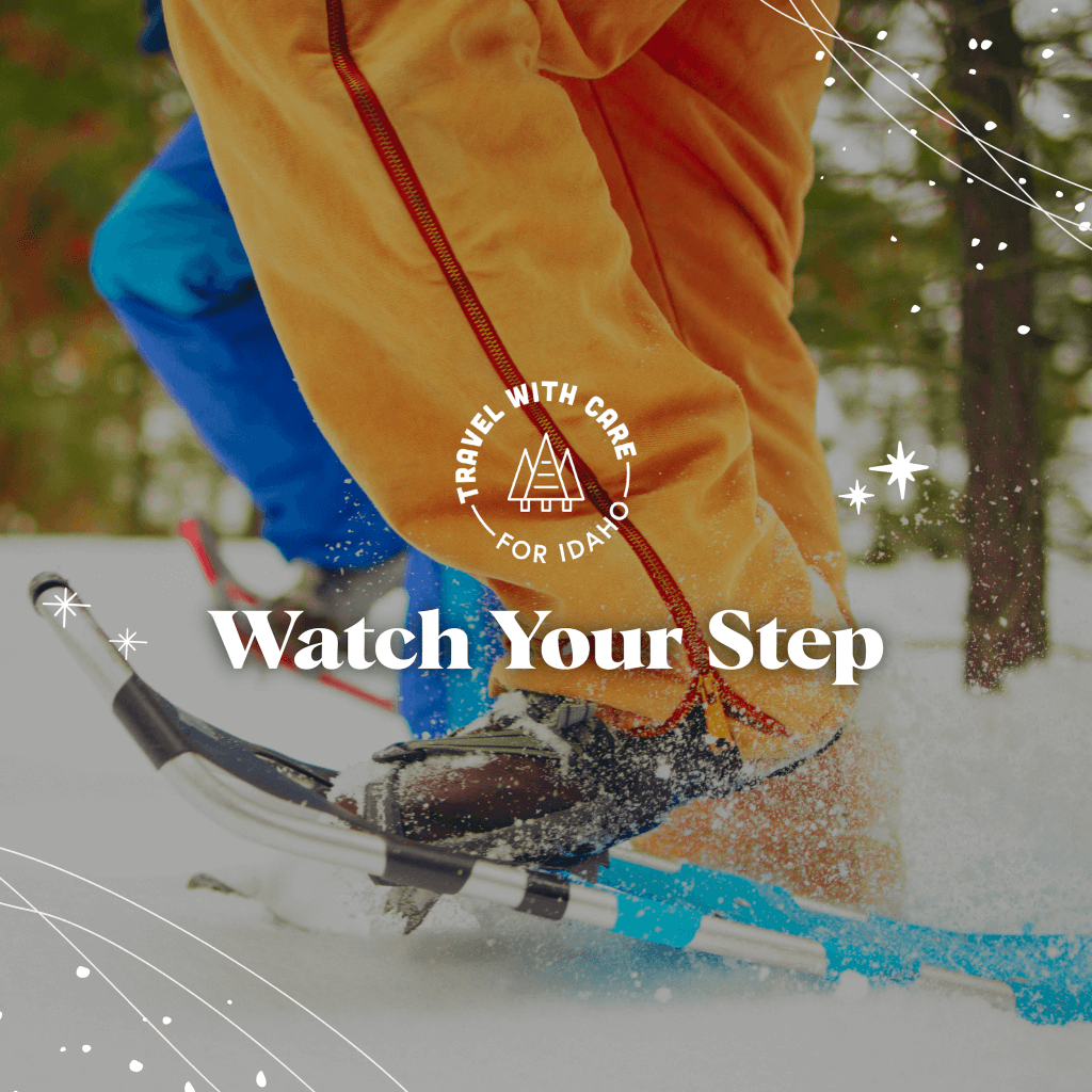 A close-up of a snoeshoe walking the Crown Point Rail-Trail. The text reads, Trave With Care for Idaho, and, Watch Your Step.